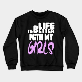 live is better with my girls Crewneck Sweatshirt